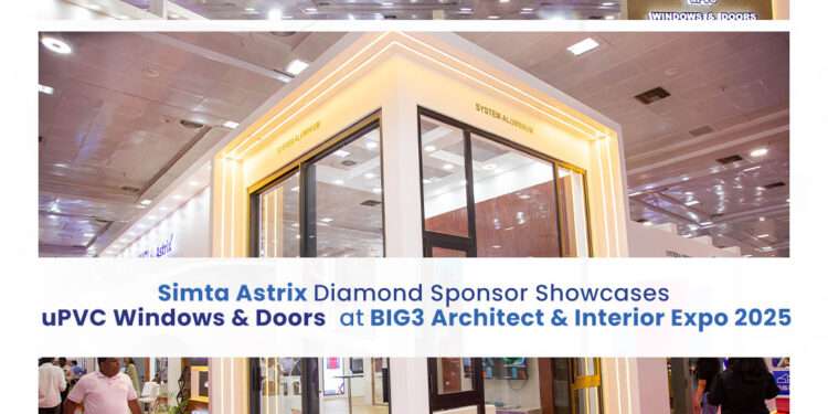 Simta Astrix Shines as Diamond Sponsor at Architect & Interior Expo 2025 with Immersive Display of uPVC Windows, Doors & Interiors