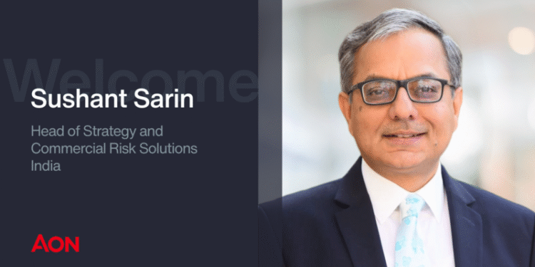 Aon Appoints Sushant Sarin to Lead Strategy and Commercial Risk Solutions in India